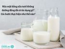 6 Bước rửa mặt bằng sữa tươi không đường đông đá đúng cách