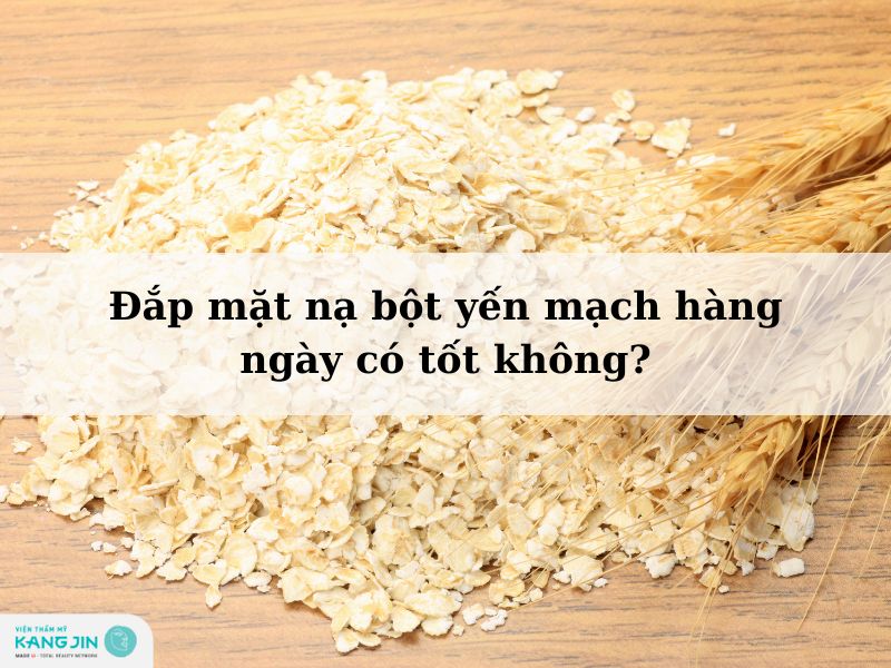 Đắp mặt nạ yến mạch hàng ngày có tốt không? Khám phá lợi ích và cách sử dụng hiệu quả