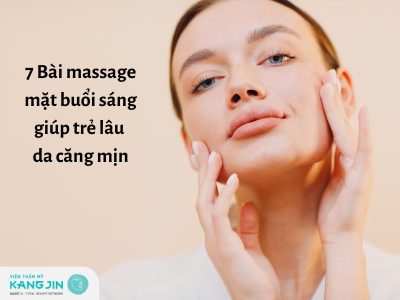 7 Bài massage mặt buổi sáng giúp trẻ lâu da căng mịn