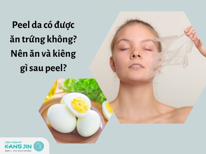 Peel da có được ăn trứng không? Nên ăn và kiêng gì sau peel?